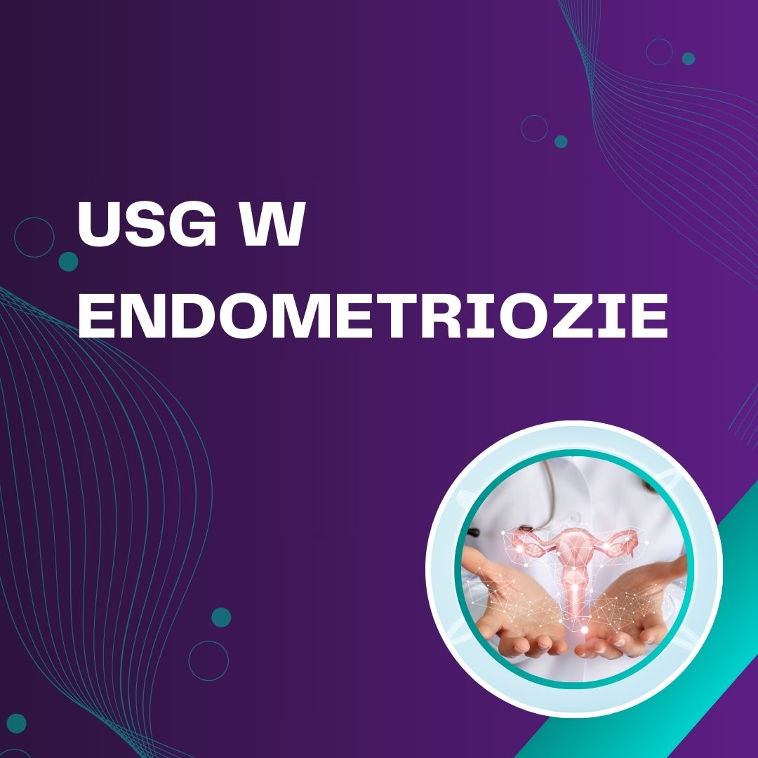 USG w endometriozie – teoria i praktyka
